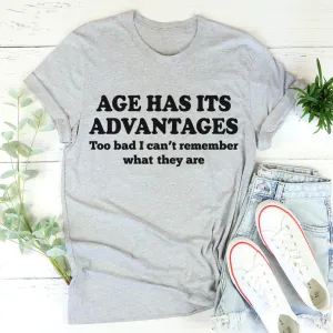 Graphic T-Shirts Age Has Its Advantages Tee