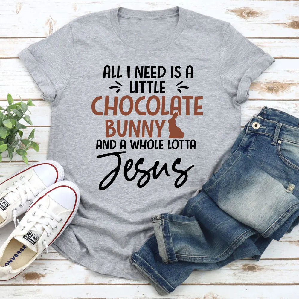 Graphic T-Shirts All I Need Is A Little Chocolate Bunny T-Shirt
