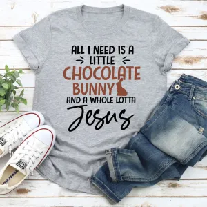 Graphic T-Shirts All I Need Is A Little Chocolate Bunny T-Shirt