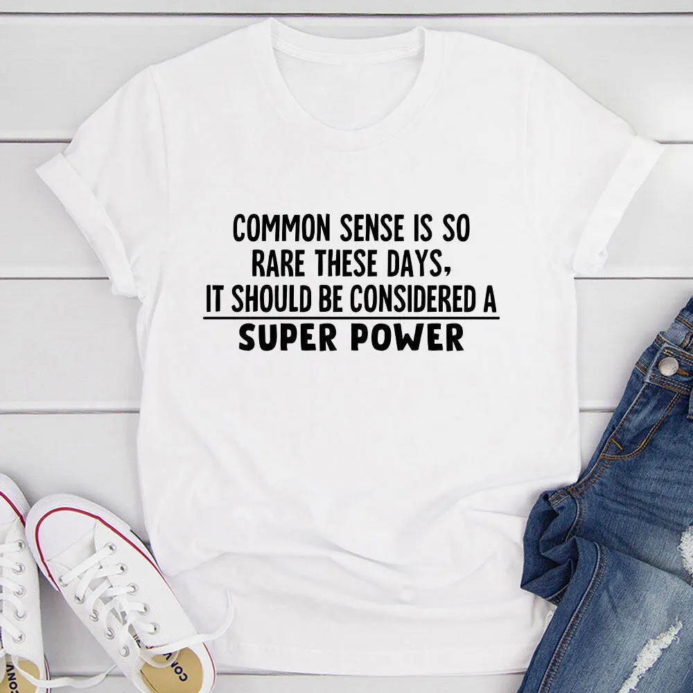 Graphic T-Shirts Common Sense Should Be Considered A Superpower T-Shirt