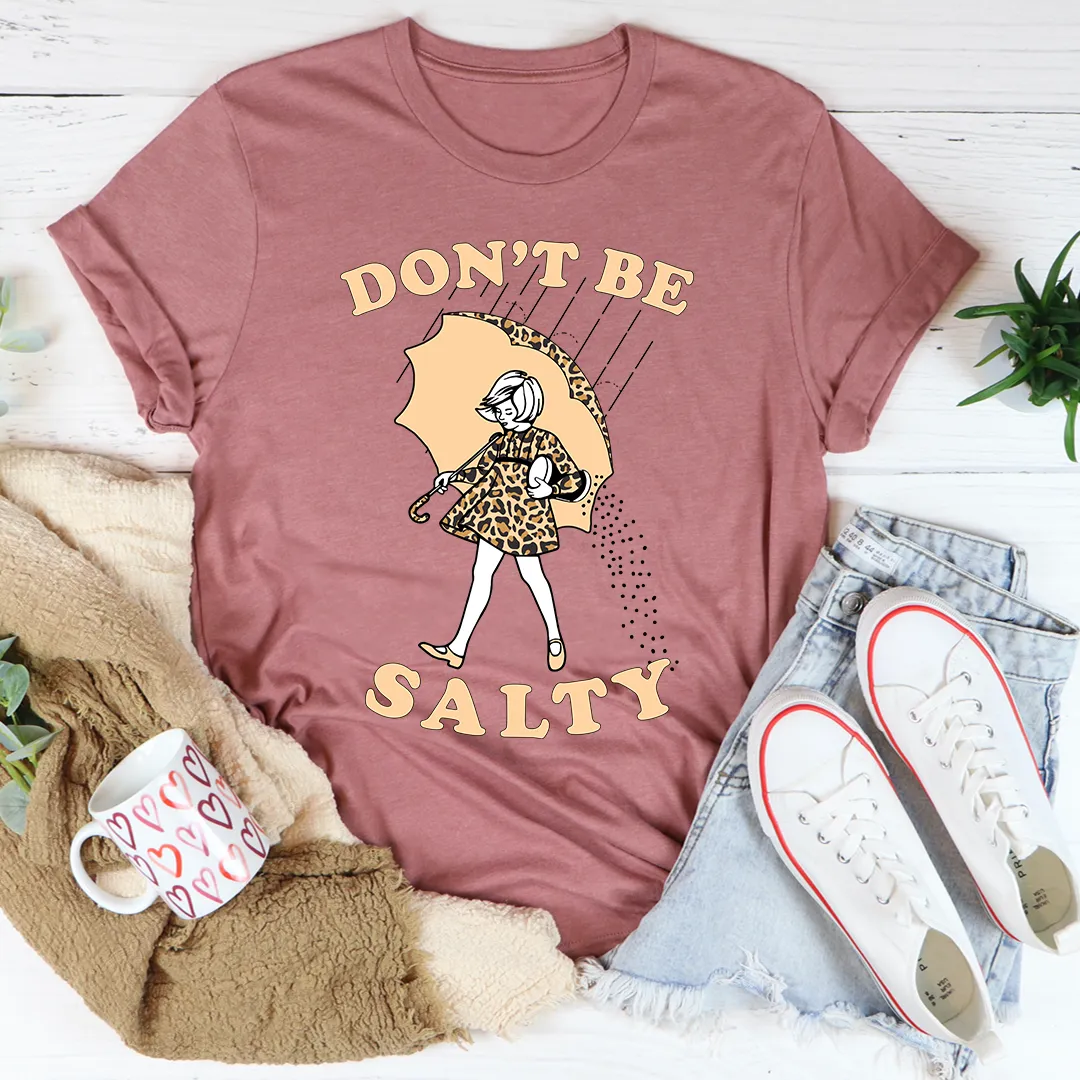 Graphic T-Shirts Don't Be Salty Tee