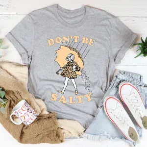 Graphic T-Shirts Don't Be Salty Tee