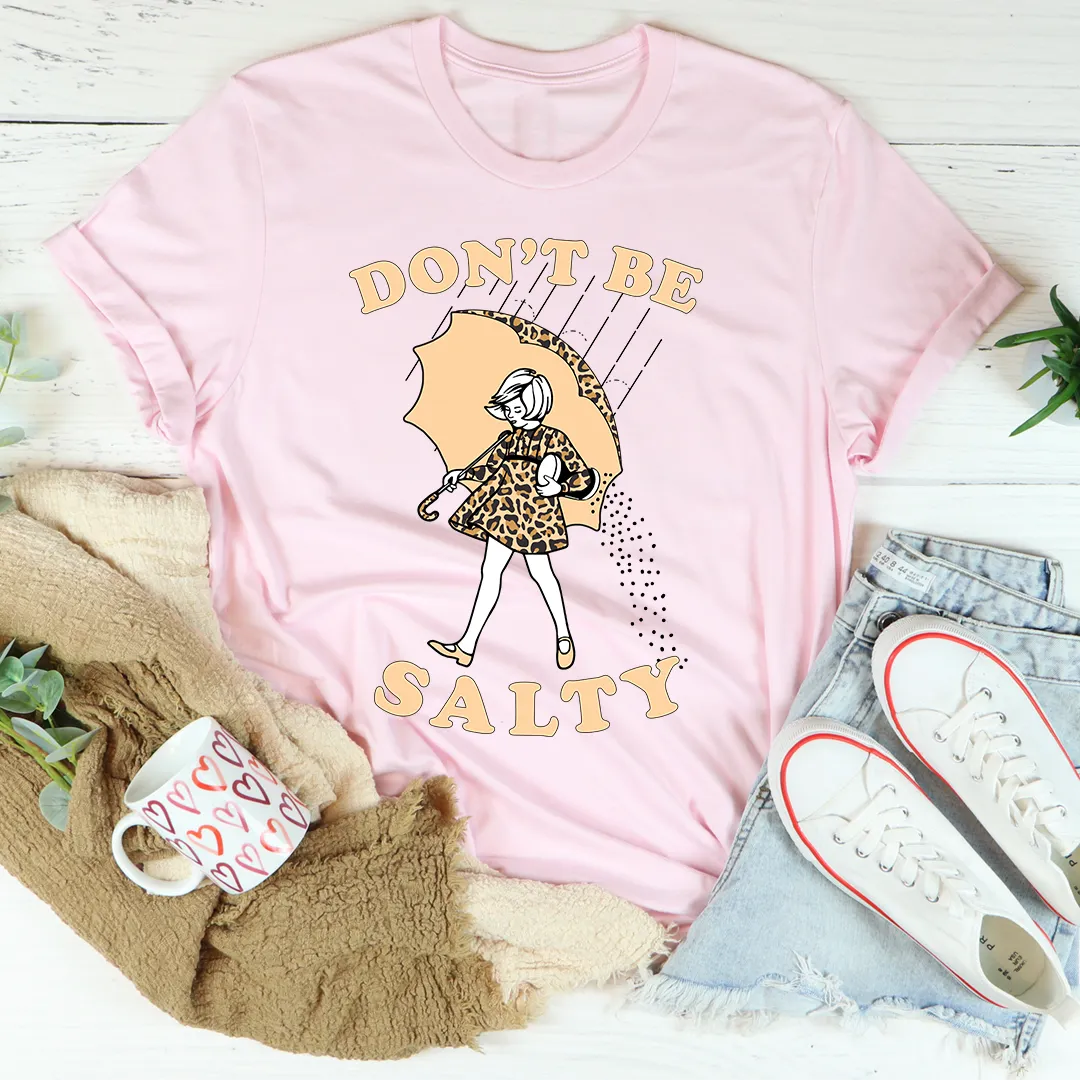 Graphic T-Shirts Don't Be Salty Tee