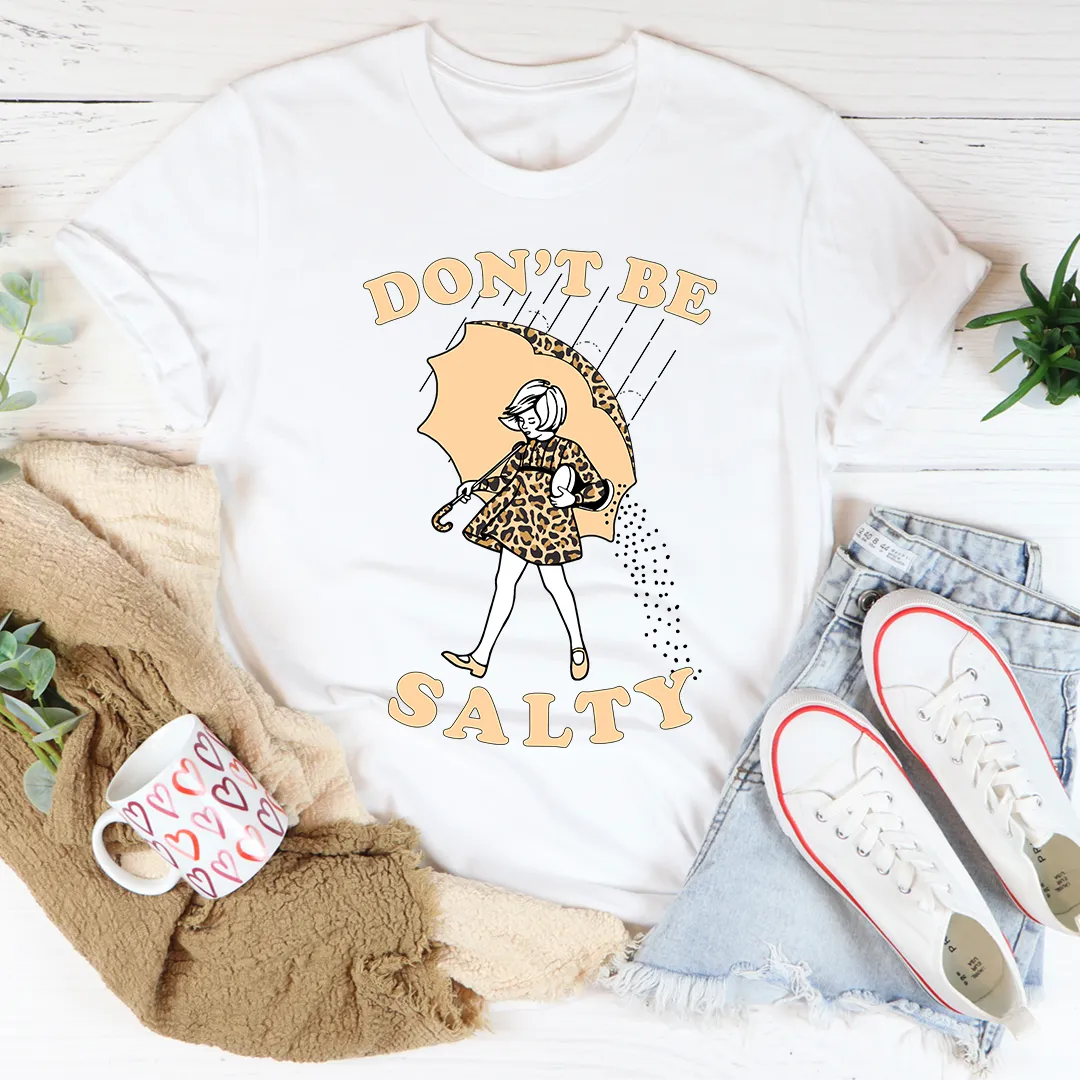 Graphic T-Shirts Don't Be Salty Tee