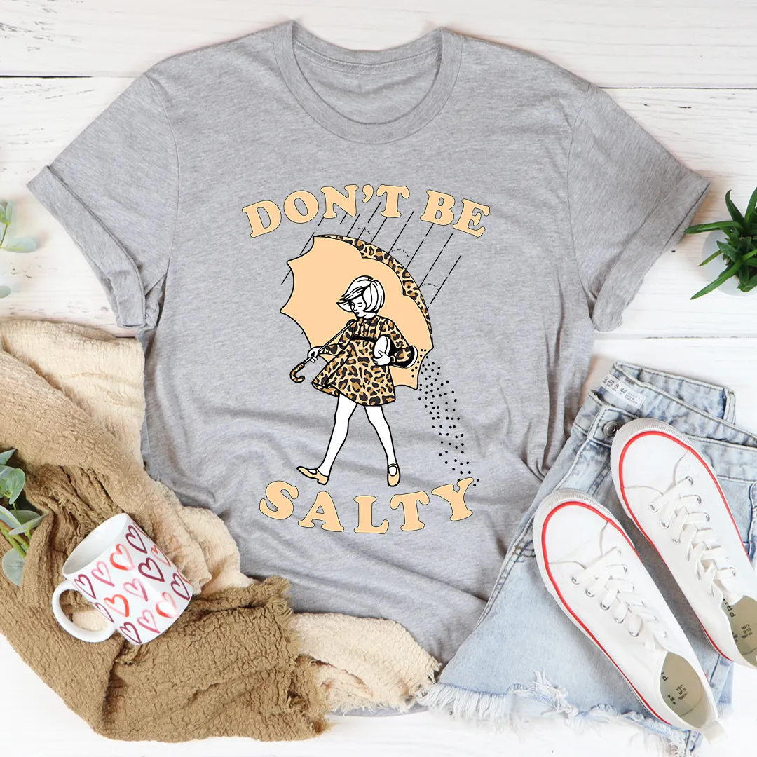 Graphic T-Shirts Don't Be Salty Tee