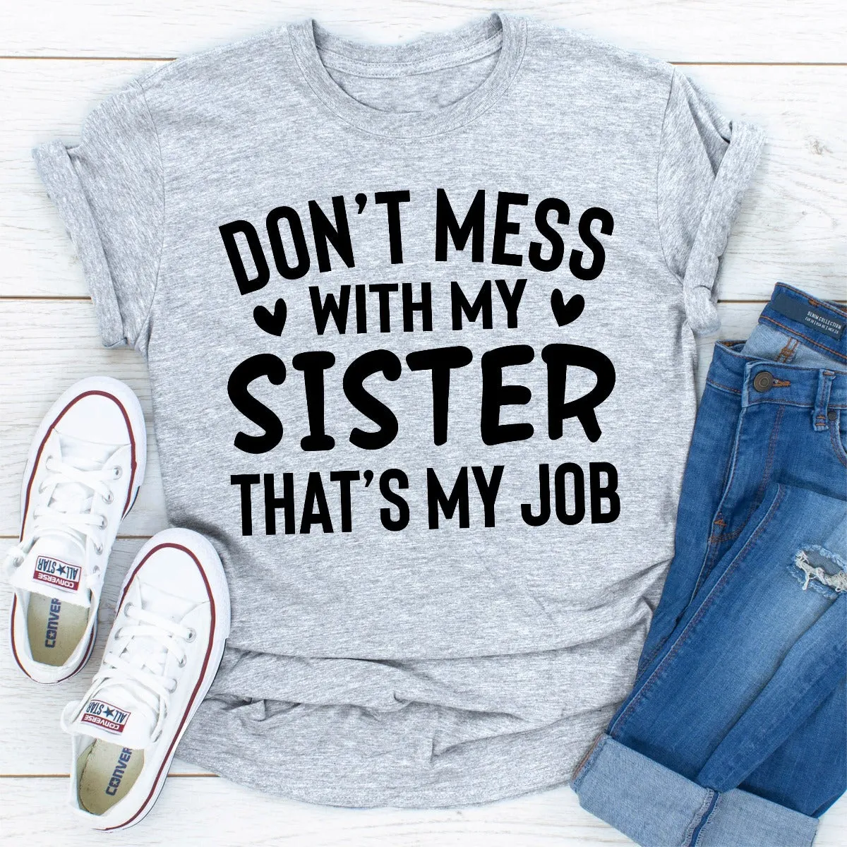 Graphic T-Shirts Don't Mess With My Sister That's My Job