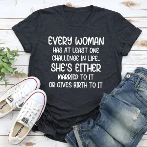 Graphic T-Shirts Every Woman Has At Least One Challenge In Life T-Shirt