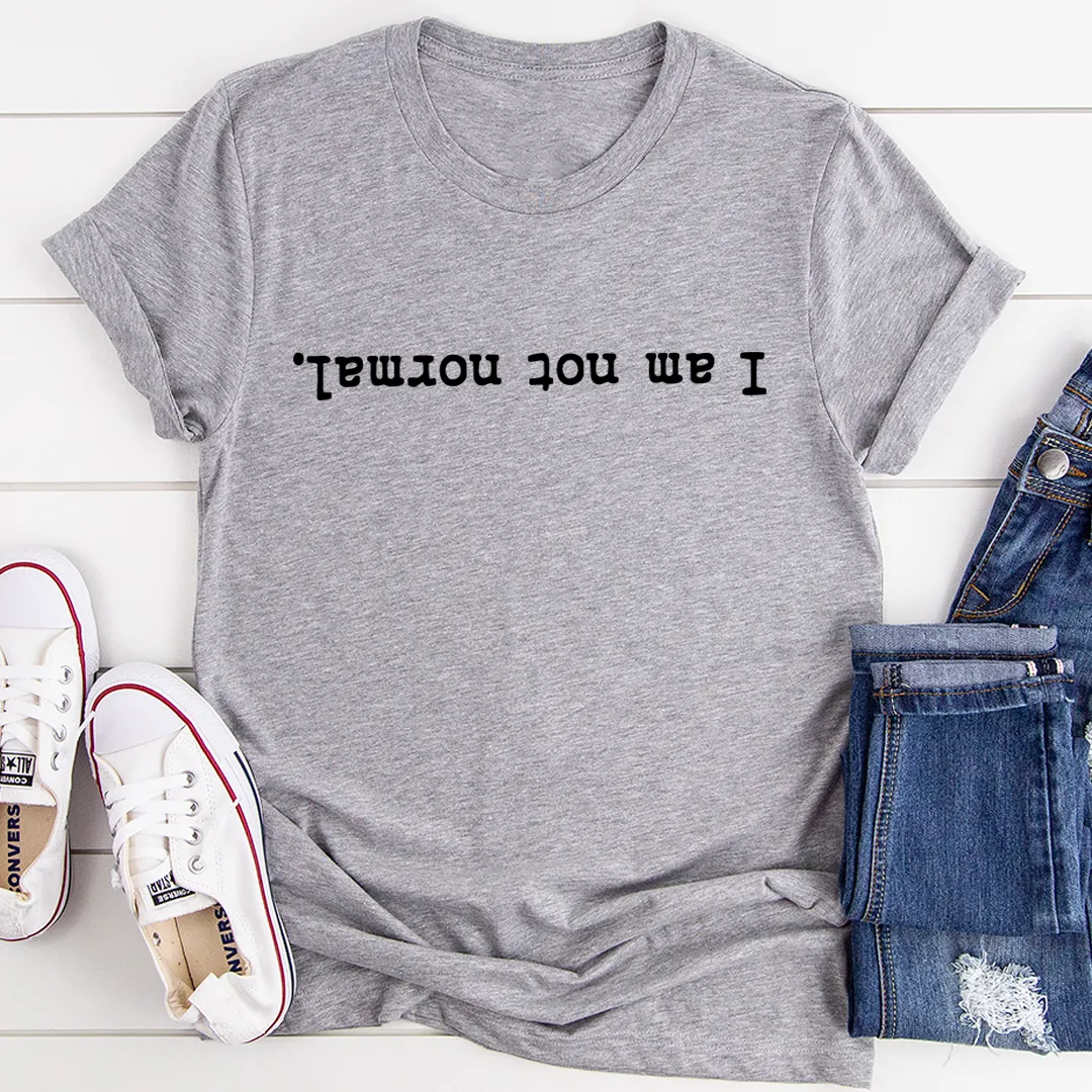 Graphic T-Shirts I Am Not Normal Tee