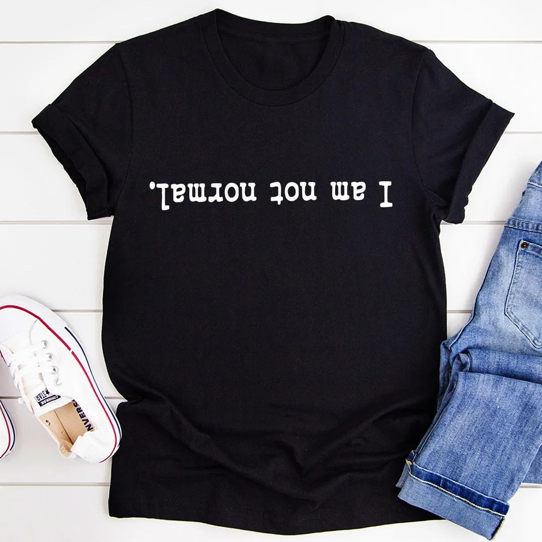 Graphic T-Shirts I Am Not Normal Tee
