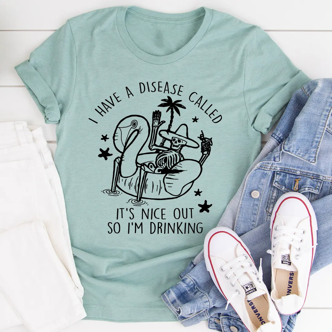 Graphic T-Shirts I Have A Disease Called It's Nice Out There Tee