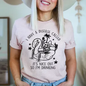 Graphic T-Shirts I Have A Disease Called It's Nice Out There Tee