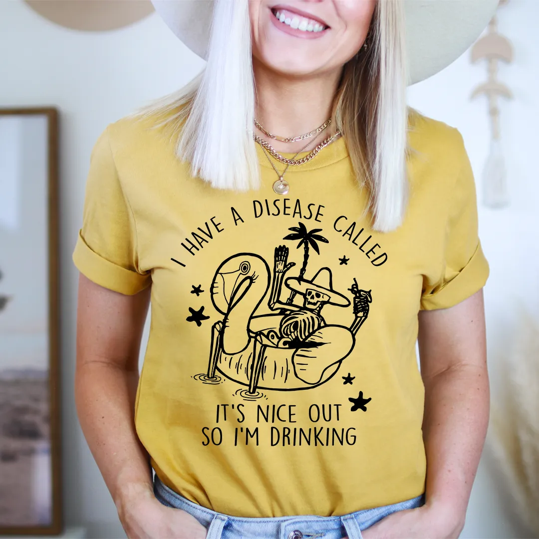 Graphic T-Shirts I Have A Disease Called It's Nice Out There Tee