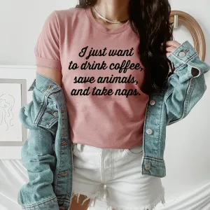 Graphic T-Shirts I Just Want To Drink Coffee Save Animals and Take Naps Tee