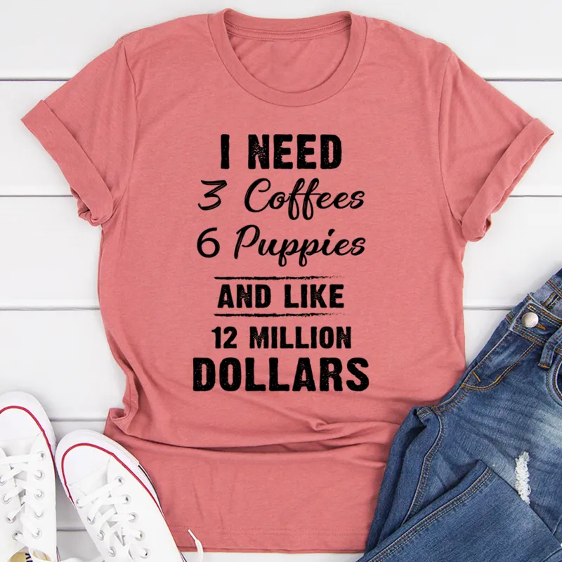 Graphic T-Shirts I Need 3 Coffees 6 Puppies And Like 12 Million Dollars Tee