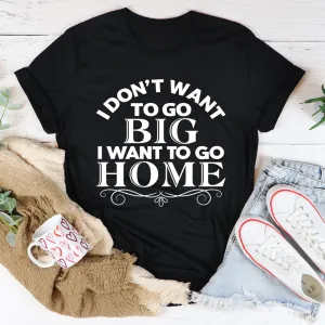 Graphic T-Shirts I Want To Go Home Tee