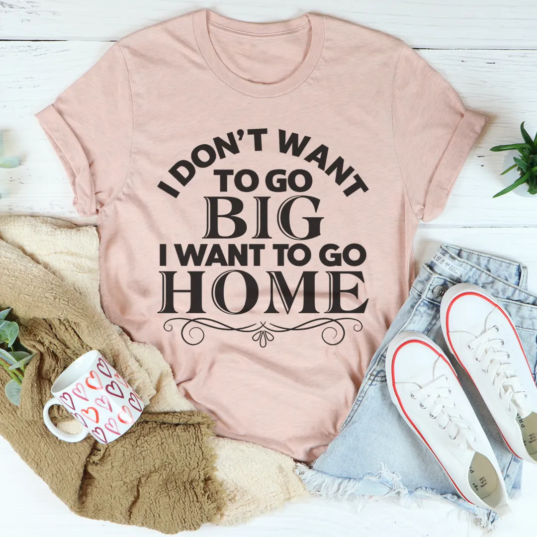 Graphic T-Shirts I Want To Go Home Tee