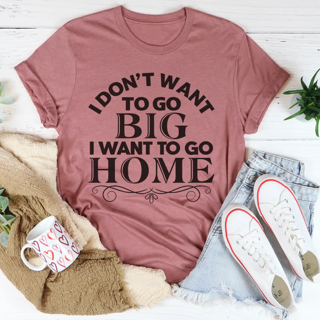 Graphic T-Shirts I Want To Go Home Tee