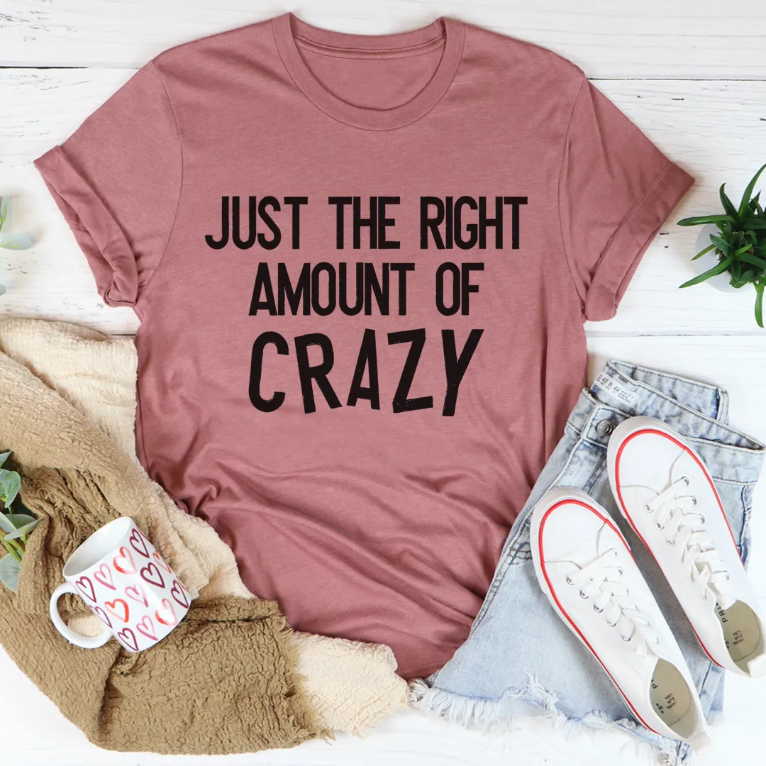 Graphic T-Shirts Just The Right Amount Of Crazy Tee