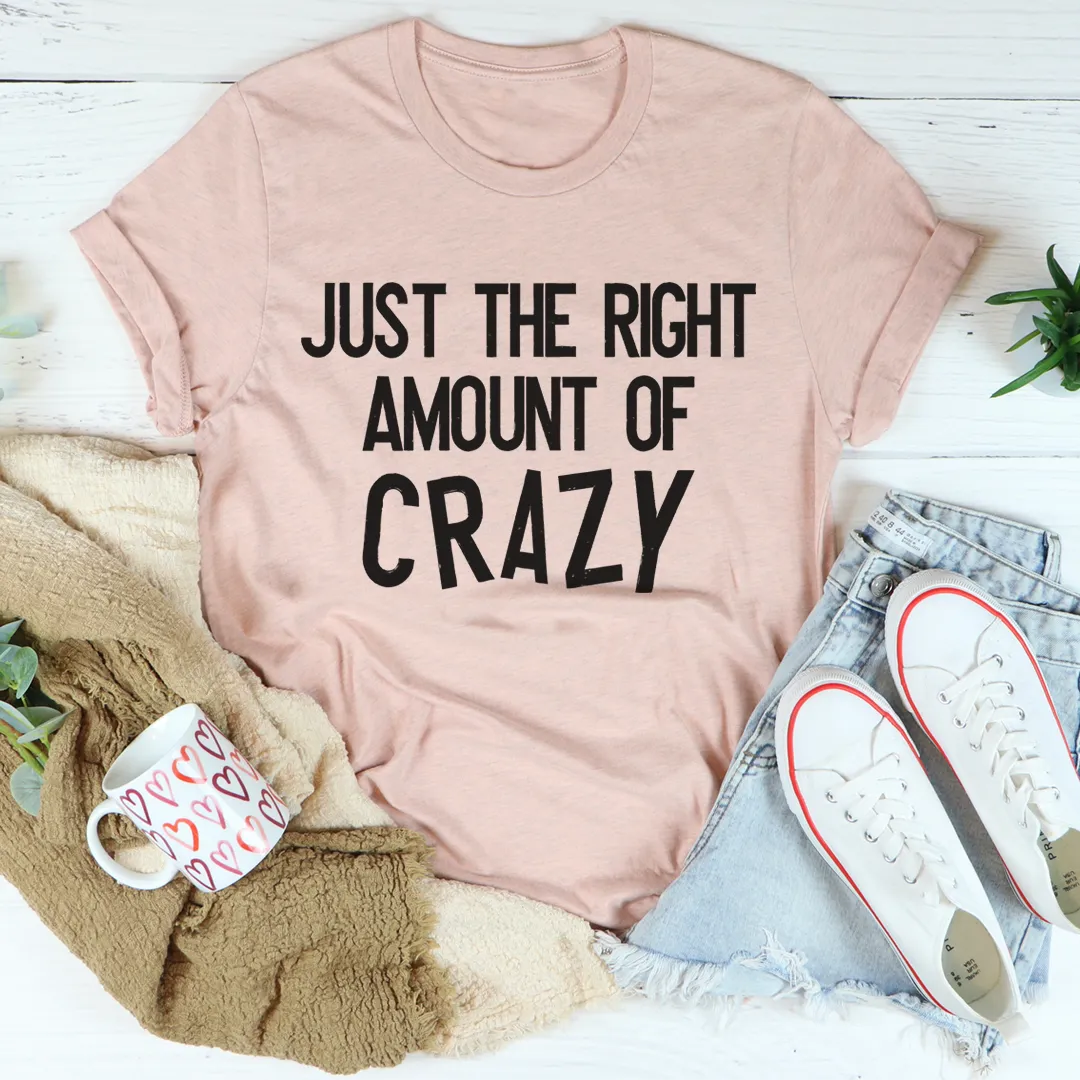 Graphic T-Shirts Just The Right Amount Of Crazy Tee