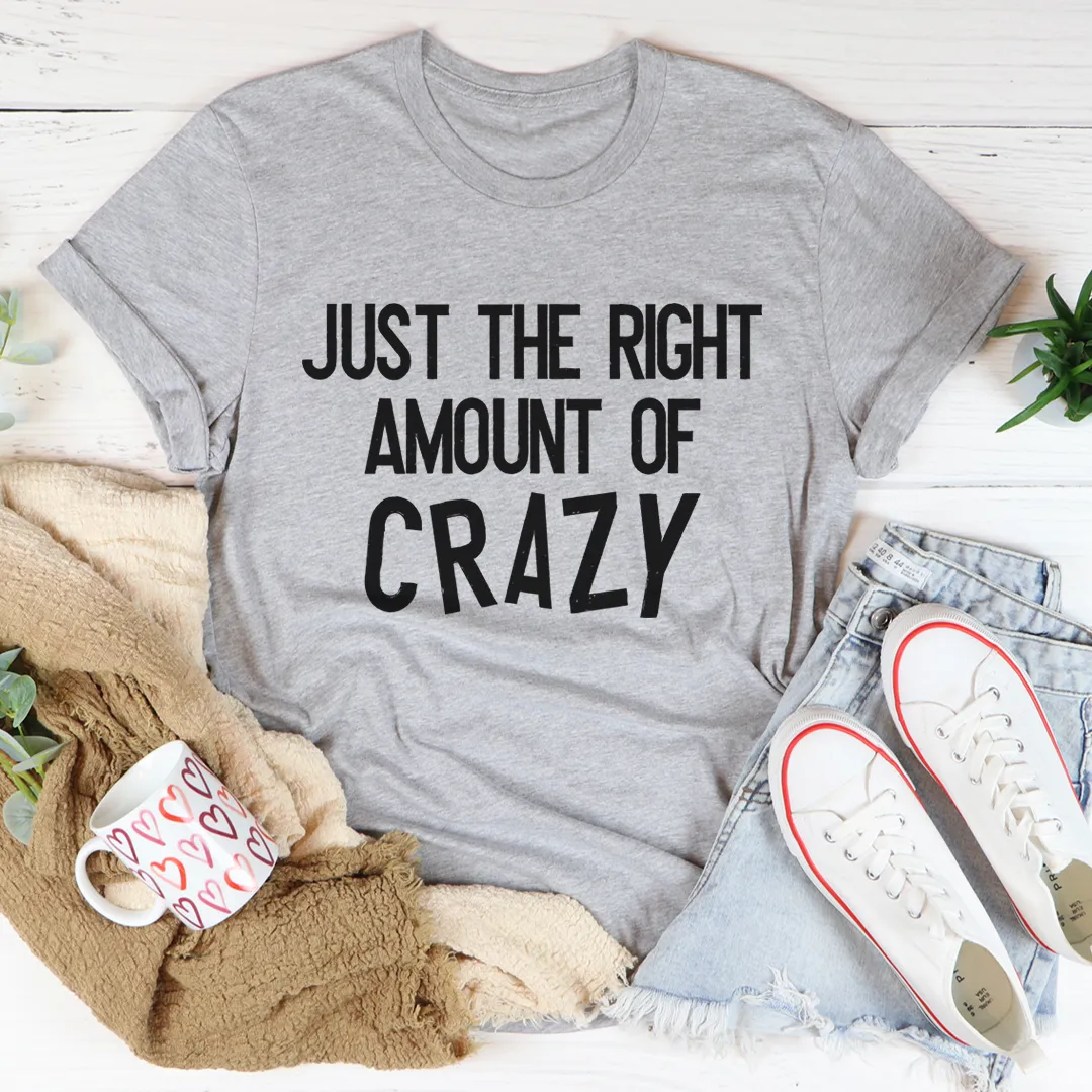 Graphic T-Shirts Just The Right Amount Of Crazy Tee