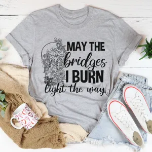 Graphic T-Shirts May The Bridges I Burn Light The Way Tee