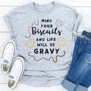 Graphic T-Shirts Mind Your Biscuits And Life Will Be Gravy