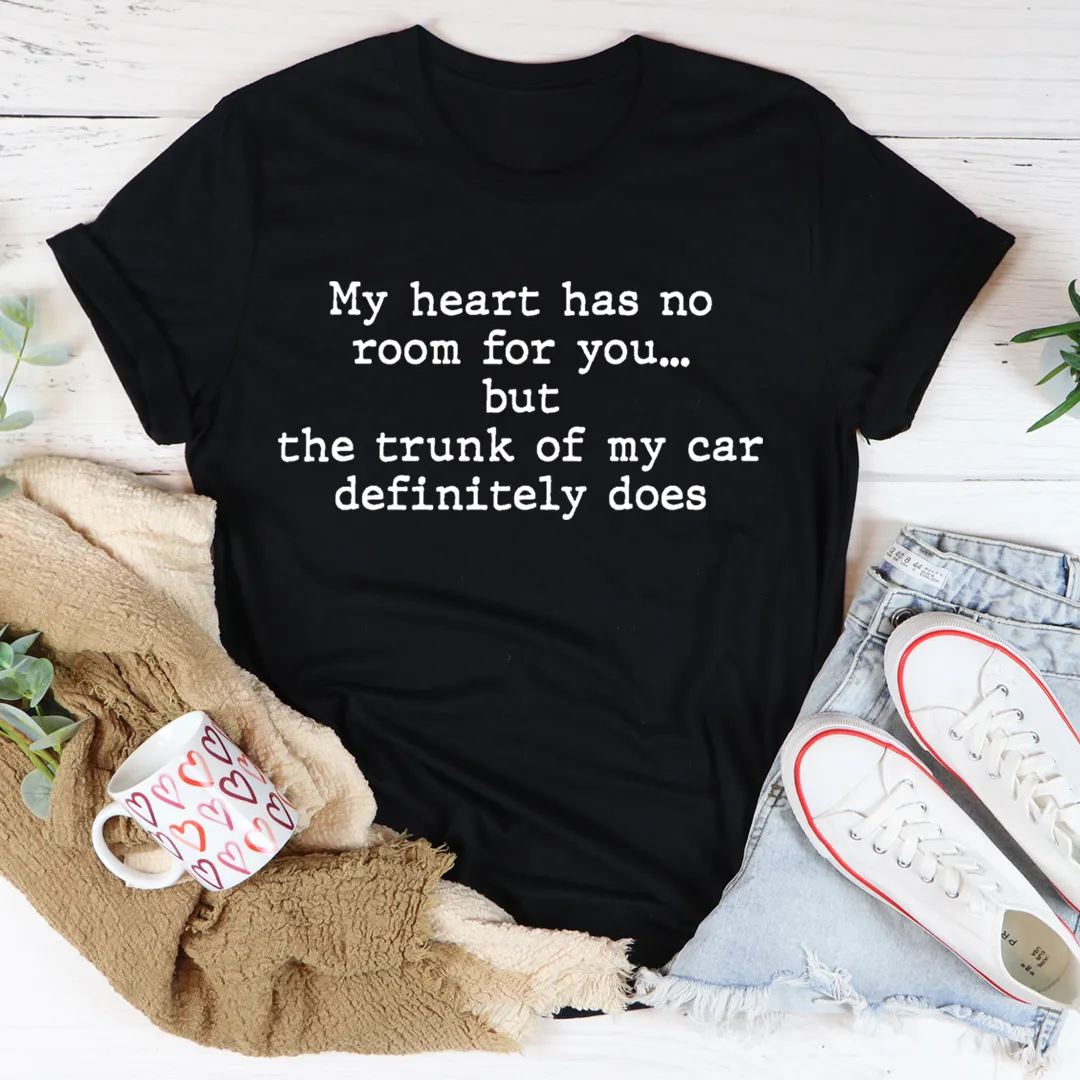 Graphic T-Shirts My Heart Has No Room For You Tee
