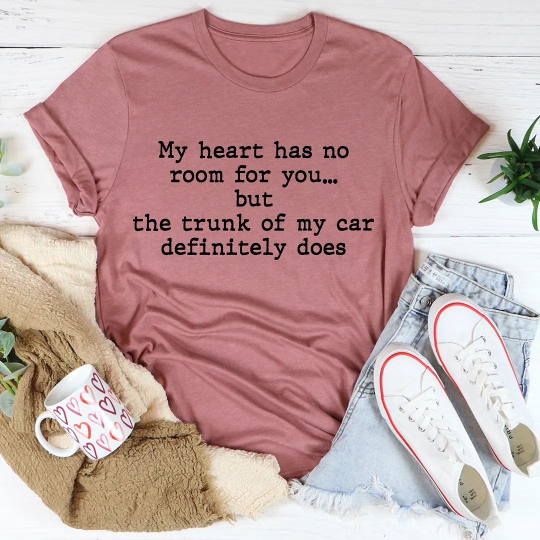 Graphic T-Shirts My Heart Has No Room For You Tee