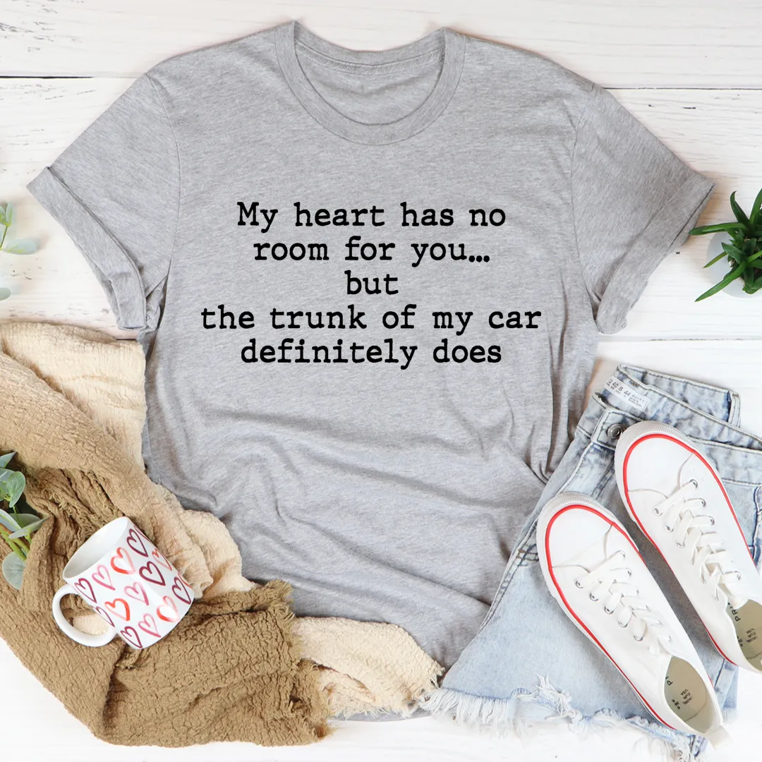 Graphic T-Shirts My Heart Has No Room For You Tee