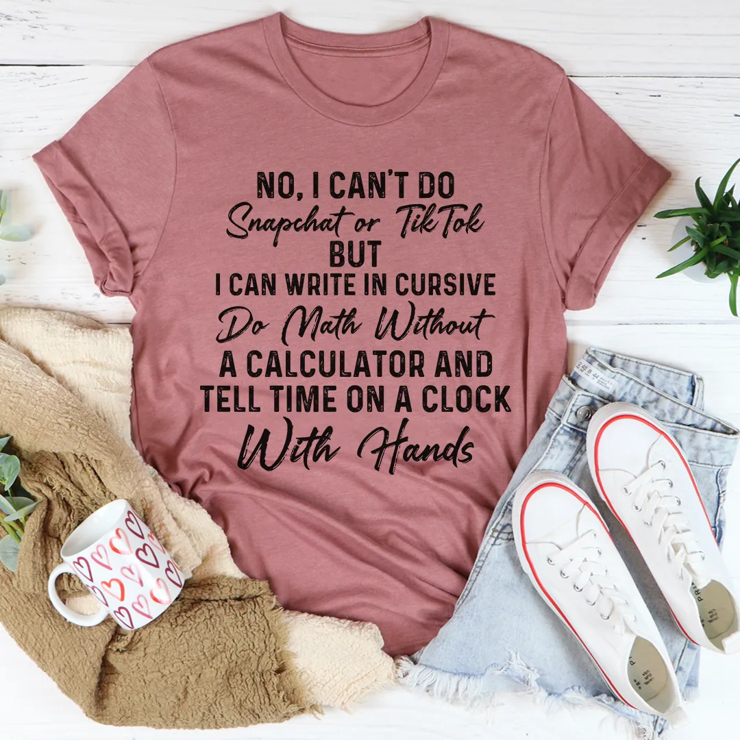 Graphic T-Shirts No I Can't Do Snapchat Or TikTok Tee