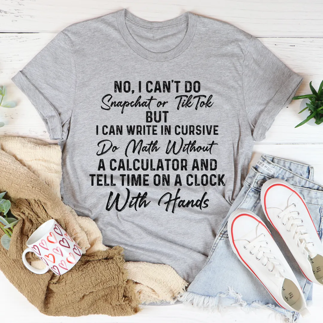 Graphic T-Shirts No I Can't Do Snapchat Or TikTok Tee