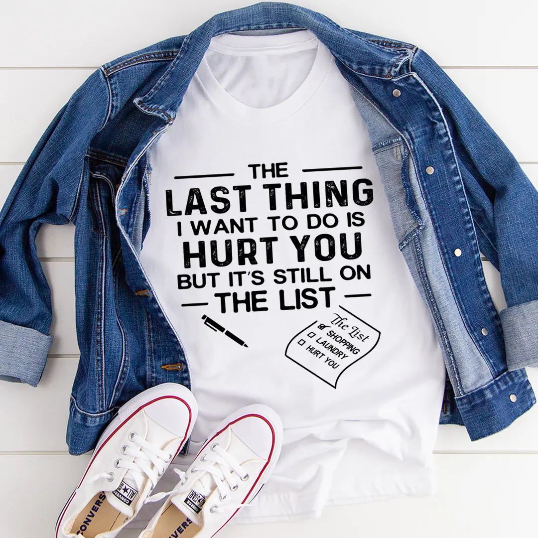 Graphic T-Shirts The Last Thing I Want To Do Tee