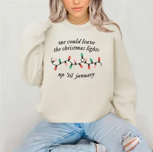 We Can Leave the Christmas Lights Up 'Til January Sweatshirt